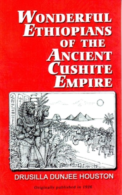 Wonderful Ethiopians of the Ancient Cushite Empire, Drusilla Dunjee Houston - Paperback - 9781574782134