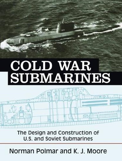 Cold War Submarines, Norman Polmar ; K. J. Moore - Paperback - 9781574885309
