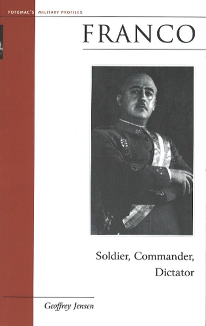 Franco: Soldier, Commander, Dictator, Geoffrey Jensen - Paperback - 9781574886450