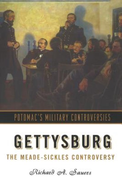 Gettysburg: The Meade-Sickles Controversy, Richard A. Sauers - Paperback - 9781574887501