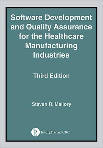Software Development and Quality Assurance for the Healthcare Manufacturing Industries, Third edition, niet bekend - Gebonden - 9781574911367
