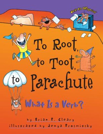 To Root, to Toot, to Parachute: What is a Verb?, Brian P. Cleary - Paperback - 9781575054186