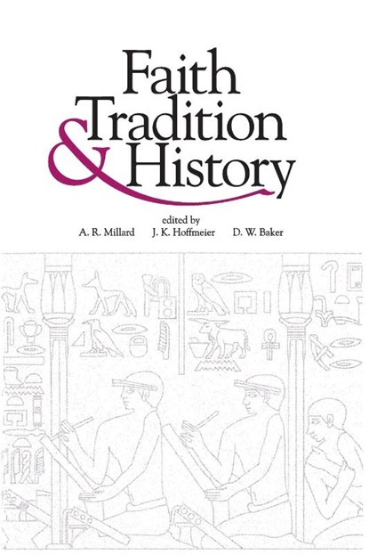 Faith, Tradition, and History, Alan R. Millard ; James K. (Trinity Evangelical Divinity School) Hoffmeier ; David W. Baker - Paperback - 9781575061894