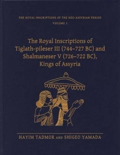 The Royal Inscriptions of Tiglath-Pileser III (744–727 BC) and Shalmaneser V (726–722 BC), Kings of Assyria, Hayim Tadmor ; Shigeo Yamada - Gebonden - 9781575062204
