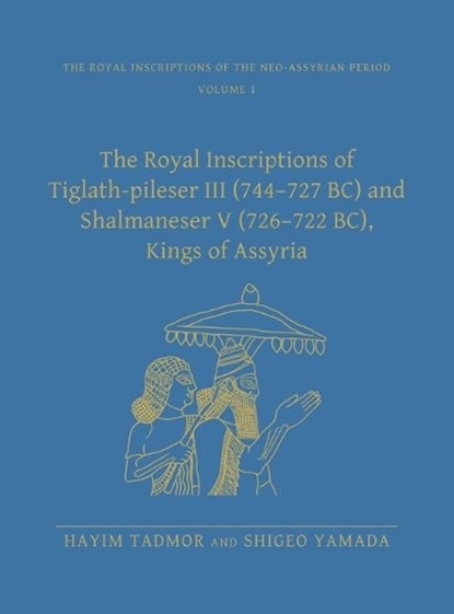 The Royal Inscriptions of Tiglath-Pileser III (744–727 BC) and Shalmaneser V (726–722 BC), Kings of Assyria, Hayim Tadmor ; Shigeo Yamada - Gebonden - 9781575062204