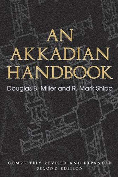 An Akkadian Handbook, MILLER,  Douglas ; Shipp, R. Mark - Paperback - 9781575063065