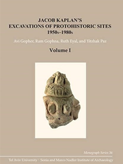 Jacob Kaplan's Excavations of Protohistoric Sites, 1950s-1980s, Avi Gopher ; Ram Gophna ; Ruth Eyal ; Yitzhak Paz - Gebonden - 9781575069982
