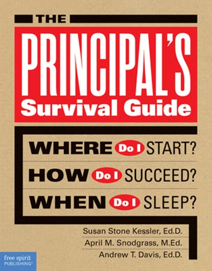 The Principal's Survival Guide, Susan Stone Kessler ; April M. Snodgrass ; Andrew T. Davis - Paperback - 9781575424910