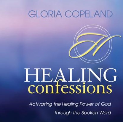 Healing Confessions: Activating the Healing Power of God Through the Spoken Word, Gloria Copeland - AVM - 9781575627489