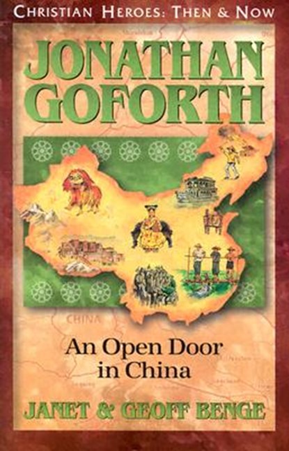 Jonathan Goforth: An Open Door in China, Janet Benge - Paperback - 9781576581742