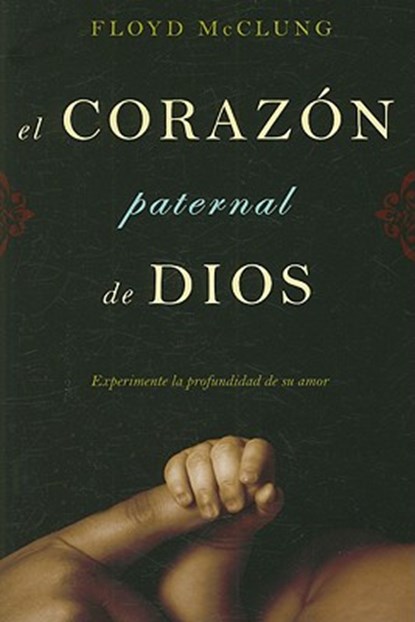 El Corazon Paternal de Dios: Experimente la Profundidad de su Amor, Floyd McClung - Paperback - 9781576583500