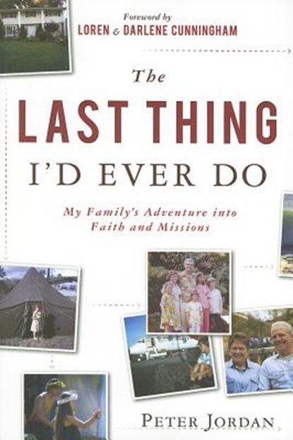 The Last Thing I'd Ever Do: My Family's Adventure Into Faith and Missions, Peter Jordan - Paperback - 9781576585573