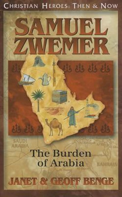 Samuel Zwemer: The Burden of Arabia, Janet Benge - Paperback - 9781576587386