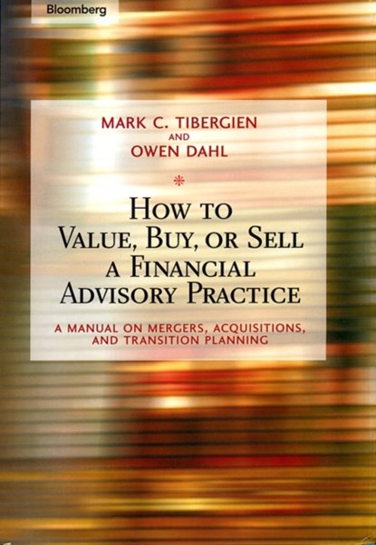 How to Value, Buy, or Sell a Financial Advisory Practice, Mark C. Tibergien ; Owen Dahl - Gebonden - 9781576601747