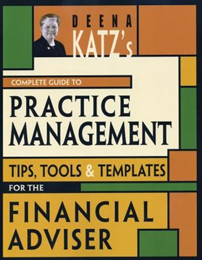 Deena Katz's Complete Guide to Practice Management, Deena B. Katz - Paperback - 9781576603086