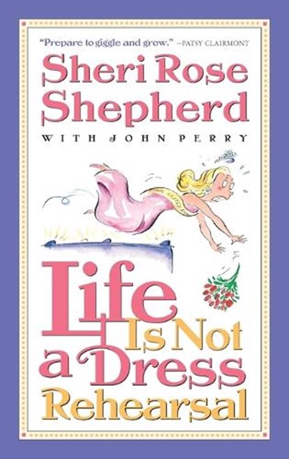 Life is not a Dress Rehearsal, Sheri Rose Shepherd - Paperback - 9781576737477