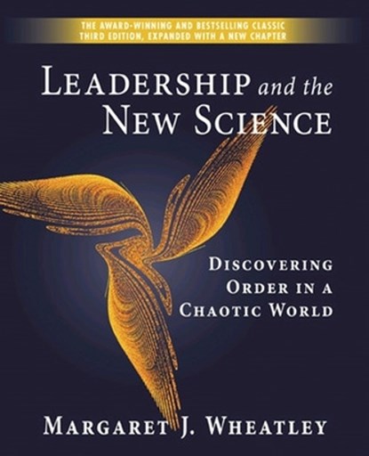 Leadership and the New Science: Discovering Order in a Chaotic World, Margaret J. Wheatley - Paperback - 9781576753446