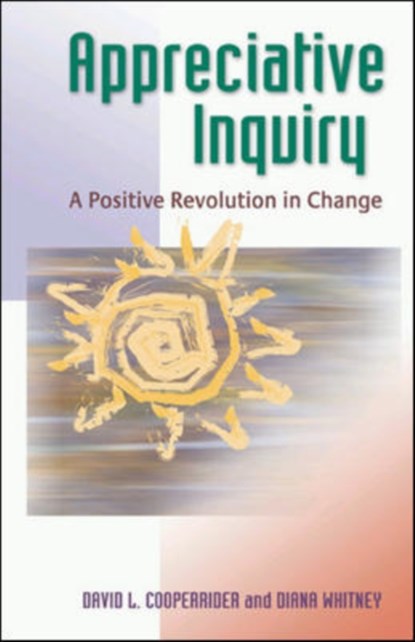 Appreciative Inquiry: A Positive Revolution in Change, David Cooperrider ; Diana Whitney - Paperback - 9781576753569