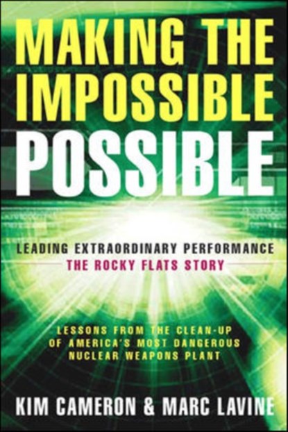 Making the Impossible Possible: Leading Extraordinary Performance-the Rocky Flats Story, Kim Cameron ; Marc Lavine - Paperback - 9781576753903