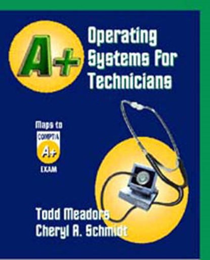 A+ Operating Systems for Technicians, Todd Meadors ; Cheryl A. Schmidt - Paperback - 9781576761069