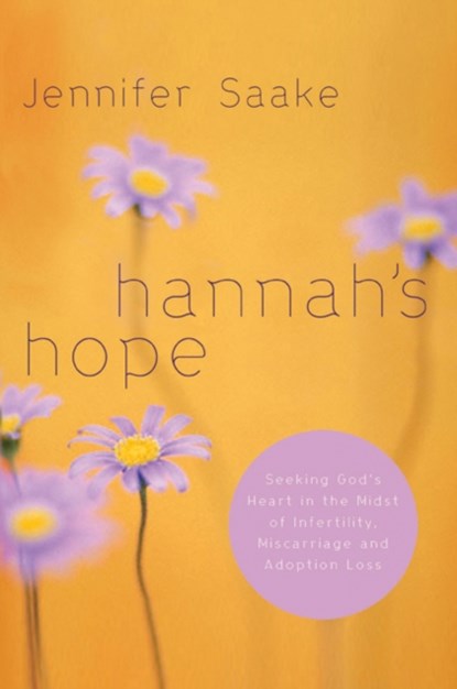 Hannah's Hope: Seeking God's Heart in the Midst of Infertility, Miscarriage, and Adoption Loss, Jennifer Saake - Paperback - 9781576836545