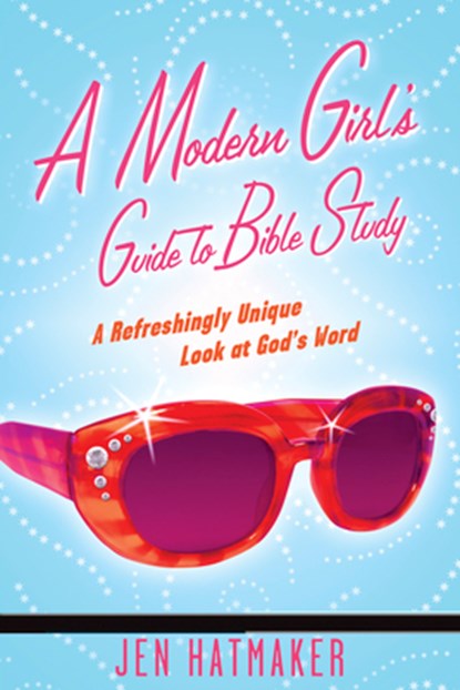 A Modern Girl's Guide to Bible Study: A Refreshingly Unique Look at God's Word, Jen Hatmaker - Paperback - 9781576838914