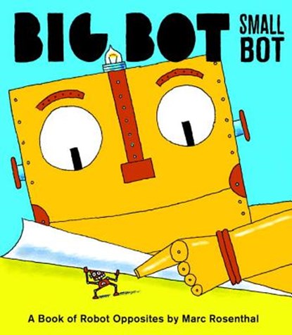 Big Bot, Small Bot, ROSENTHAL,  Marc - Gebonden Gebonden - 9781576877500