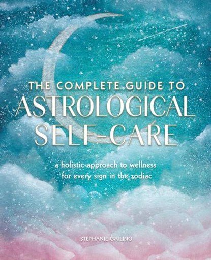 The Complete Guide to Astrological Self-Care, Stephanie Gailing - Paperback - 9781577152347