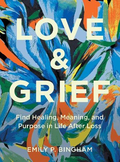 Love & Grief, Emily P Bingham - Gebonden - 9781577154006