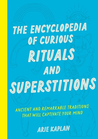 The Encyclopedia of Curious Rituals and Superstitions, Arie Kaplan - Paperback - 9781577154624