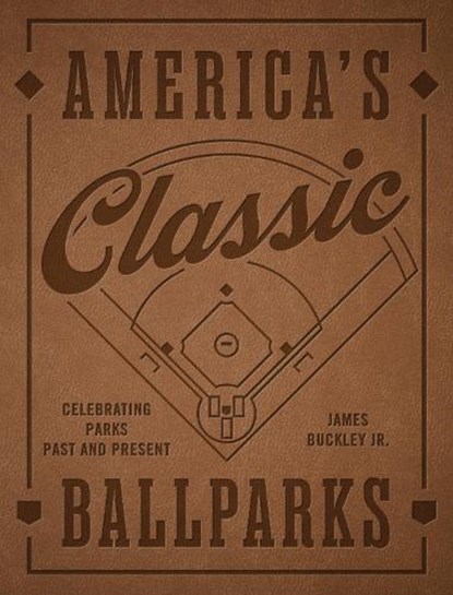 America's Classic Ballparks - Revised Edition, James Buckley Jr. - Gebonden - 9781577159254
