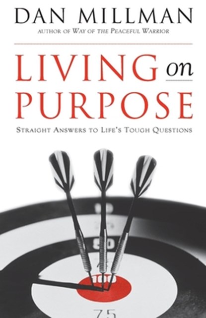 Living on Purpose: Straight Answers to Universal Questions, Dan Millman - Paperback - 9781577311324