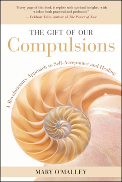 The Gift of Our Compulsions: A Revolutionary Approach to Self-Acceptance and Healing, Mary O'Malley - Paperback - 9781577314707