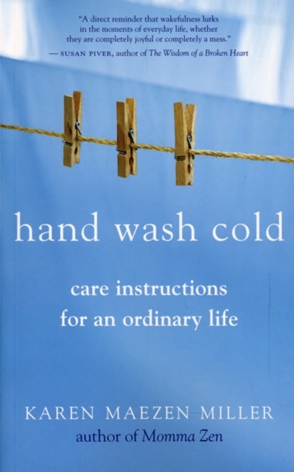 Hand Wash Cold: Care Instructions for an Ordinary Life, Karen Maezen Miller - Paperback - 9781577319047