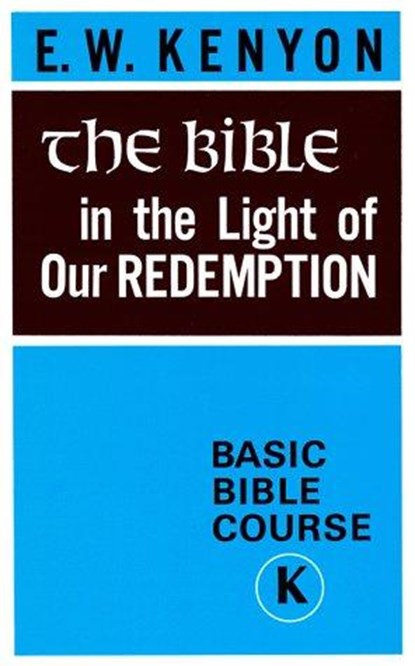 Bible In The Light Of Our Redemption, KENYON,  E. W. - Paperback - 9781577700166