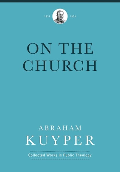 On the Church, Abraham Kuyper - Gebonden - 9781577996750