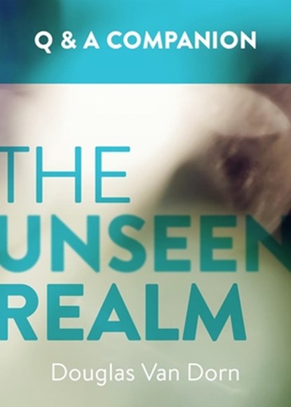 The Unseen Realm: A Question & Answer Companion, Douglas Van Dorn - Paperback - 9781577996934