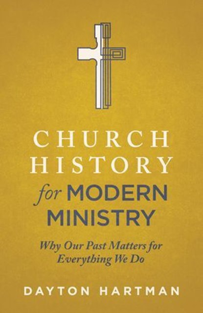 Church History for Modern Ministry, Dayton Hartman - Ebook - 9781577997009