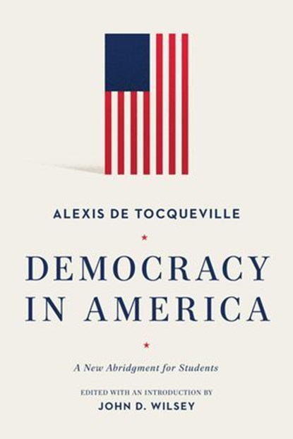 Democracy in America, Alexis de Tocqueville ; John D. Wilsey - Ebook - 9781577997665