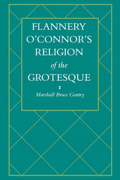 Flannery O'Connor's Religion of the Grotesque, Marshall Bruce Gentry - Paperback - 9781578068654