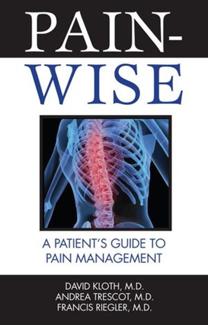 Pain-Wise, David Kloth M.D. ; Andrea Trescot M.D. ; Francis Riegler M.D. - Ebook - 9781578264100