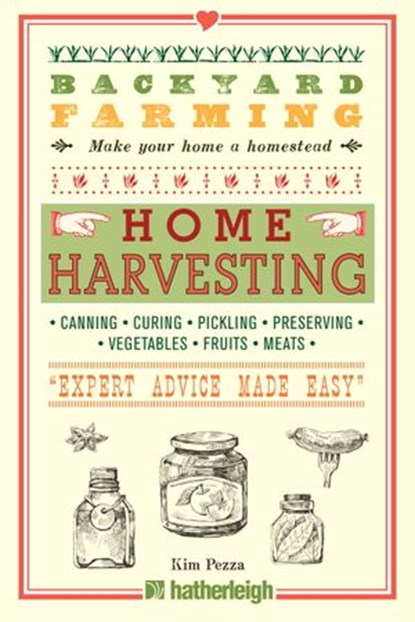 Backyard Farming: Home Harvesting, Kim Pezza - Ebook - 9781578264643