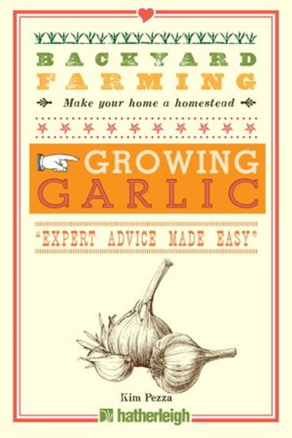 Backyard Farming: Growing Garlic, Kim Pezza - Ebook - 9781578265091