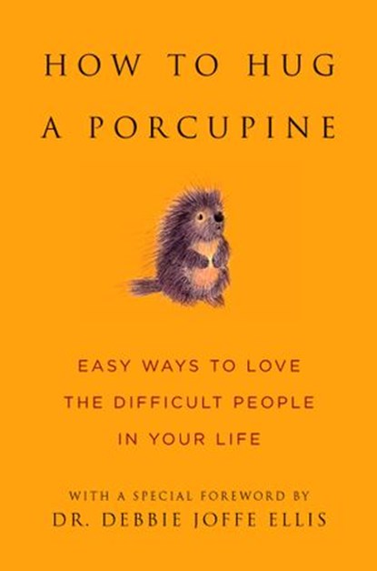 How to Hug a Porcupine, Dr. Debbie Joffe Ellis - Ebook - 9781578265374