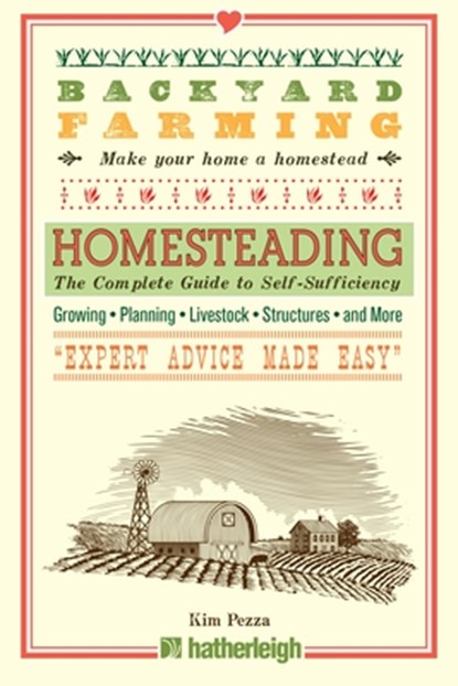 Backyard Farming: Homesteading: The Complete Guide to Self-Sufficiency, Kim Pezza - Paperback - 9781578265985