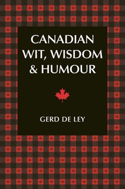 Canadian Wit, Wisdom & Humour, Gerd De Ley - Ebook - 9781578267217