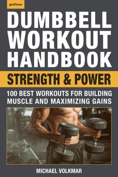 Dumbbell Workout Handbook: Strength and Power, Michael Volkmar - Ebook - 9781578267750