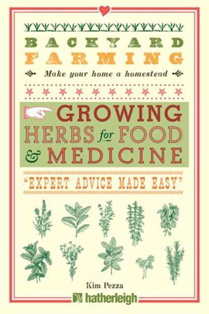Backyard Farming: Growing Herbs for Food and Medicine, Kim Pezza - Ebook - 9781578268009