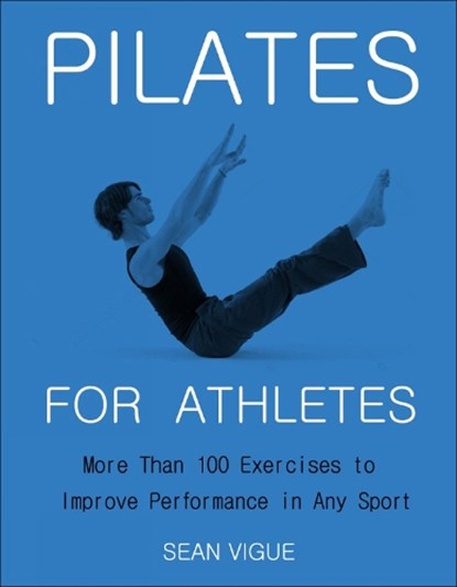 Pilates for Athletes, Sean Vigue - Paperback - 9781578268382