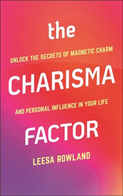 The Charisma Factor, Leesa Rowland - Ebook - 9781578268986